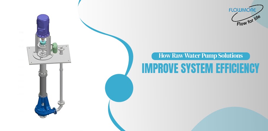 How Raw Water Pump Solutions Improve System Efficiency