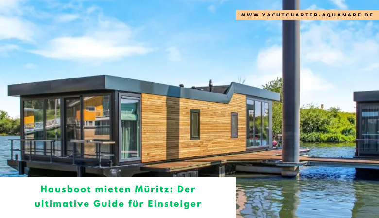 Hausboot mieten Müritz: Der ultimative Guide für Einsteiger – Yachtcharter Aquamare