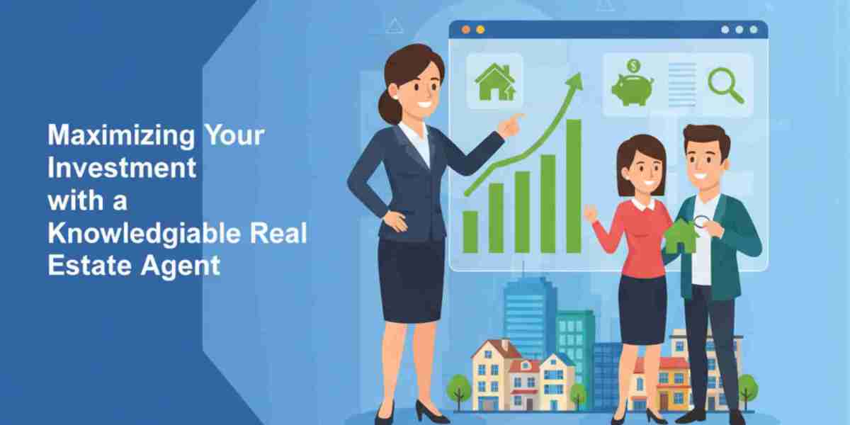 Maximizing Your Investment with a Knowledgeable Real Estate Agent