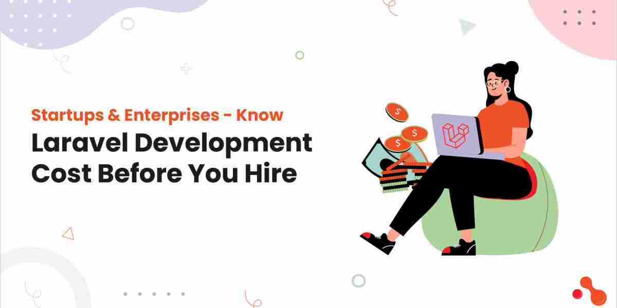 Startups & Enterprises - Know Laravel Development Cost Before You Hire