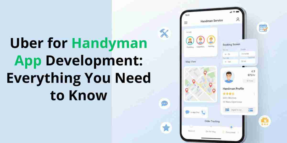 Uber for Handyman App Development: Everything You Need to Know
