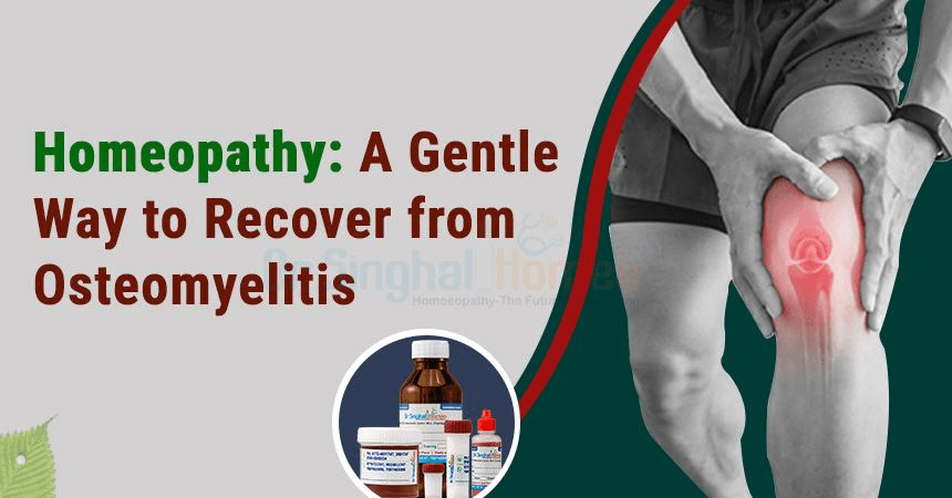 Bone Infection Treatment in Homeopathy: An Individualised Path to Holistically Heal Osteomyelitis