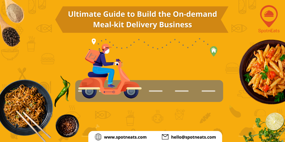 Ultimate Guide to Build the On-demand Meal-kit Delivery Business - SpotnEats
