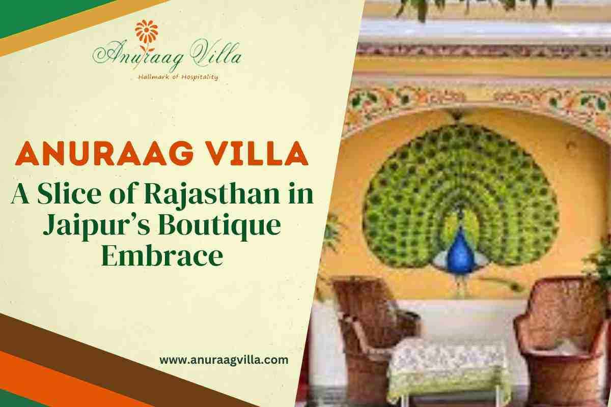 Anuraag Villa: A Slice of Rajasthan in Jaipur’s Boutique Embrace