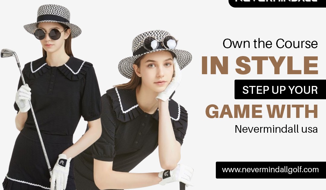 Own the Course in Style: Step Up Your Game with Nevermindall USA