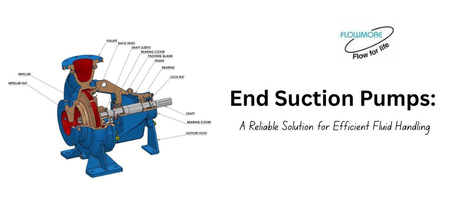 End Suction Pumps: A Reliable Solution for Efficient Fluid Handling