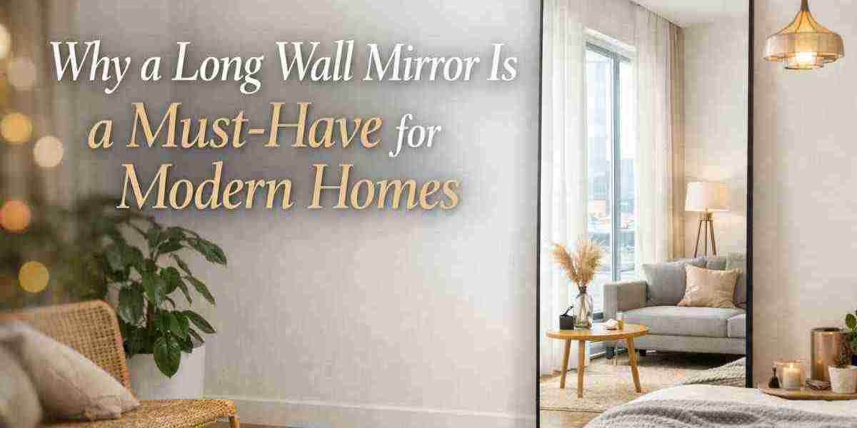 Why a Long Wall Mirror Is a Must-Have for Modern Homes