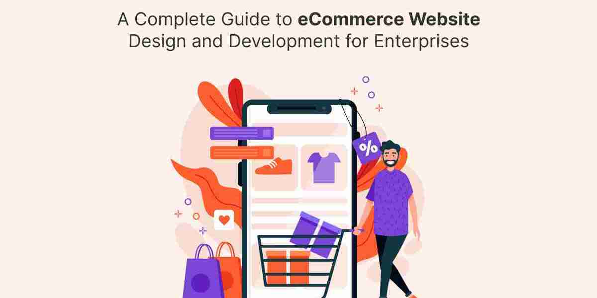 A Complete Guide to eCommerce Website Design and Development for Enterprises