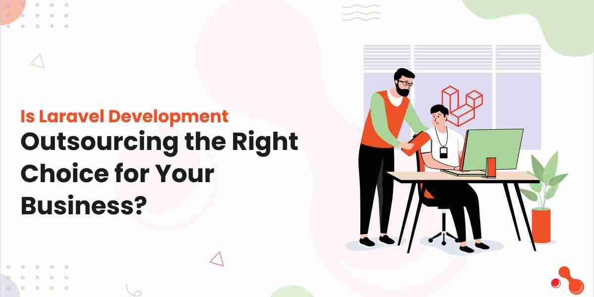Is Laravel Development Outsourcing the Right Choice for Your Business?