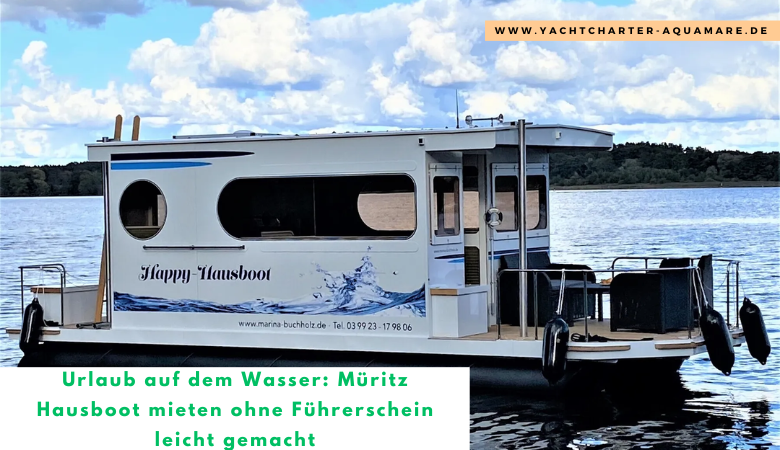 Urlaub auf dem Wasser: Müritz Hausboot mieten ohne Führerschein leicht gemacht – Yachtcharter Aquamare