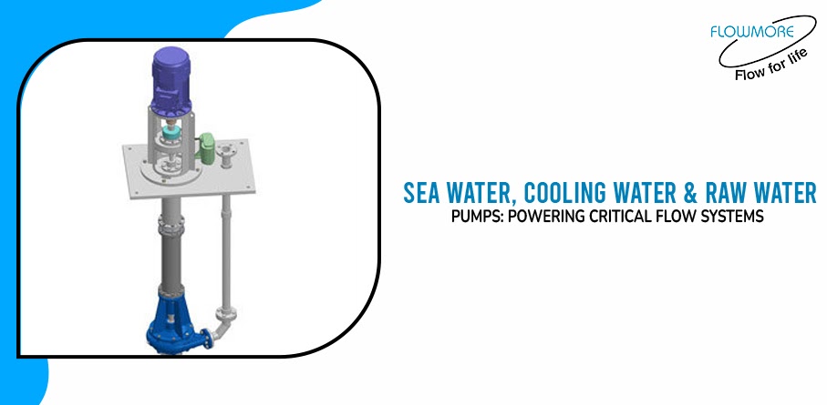 Sea Water, Cooling Water & Raw Water Pumps: Powering Critical Flow Systems
