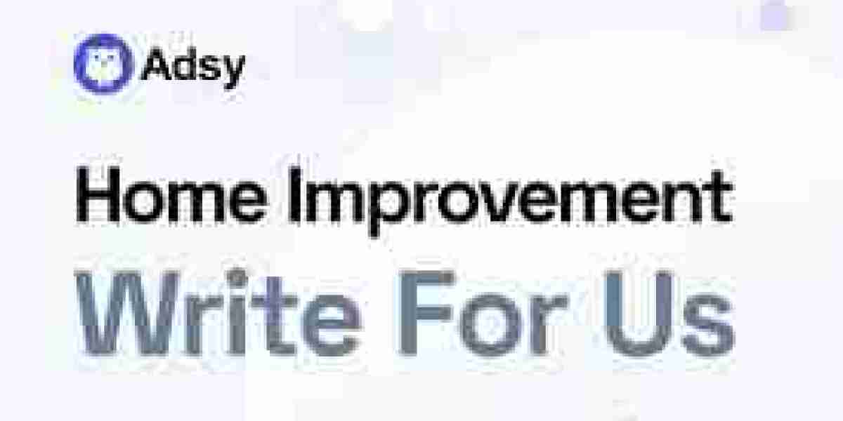A Powerful Guest Blogging Chance Through Home Improvement Write for Us?