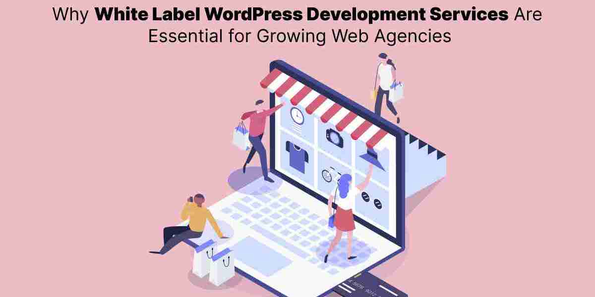 Why White Label WordPress Development Services Are Essential for Growing Web Agencies