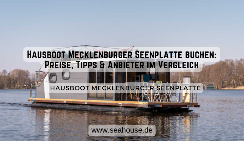 Hausboot Mecklenburger Seenplatte buchen: Preise, Tipps & Anbieter im Vergleich – Sea House